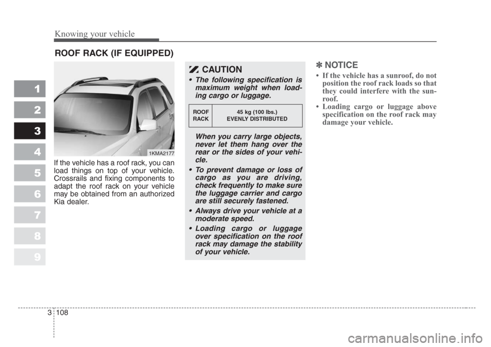 KIA Sportage 2008 JE_ / 2.G Owners Manual Knowing your vehicle
108 3
1
2
3
4
5
6
7
8
9
If the vehicle has a roof rack, you can
load things on top of your vehicle.
Crossrails and fixing components to
adapt the roof rack on your vehicle
may be KIA Sportage 2008 JE_ / 2.G Owners Manual Knowing your vehicle
108 3
1
2
3
4
5
6
7
8
9
If the vehicle has a roof rack, you can
load things on top of your vehicle.
Crossrails and fixing components to
adapt the roof rack on your vehicle
may be