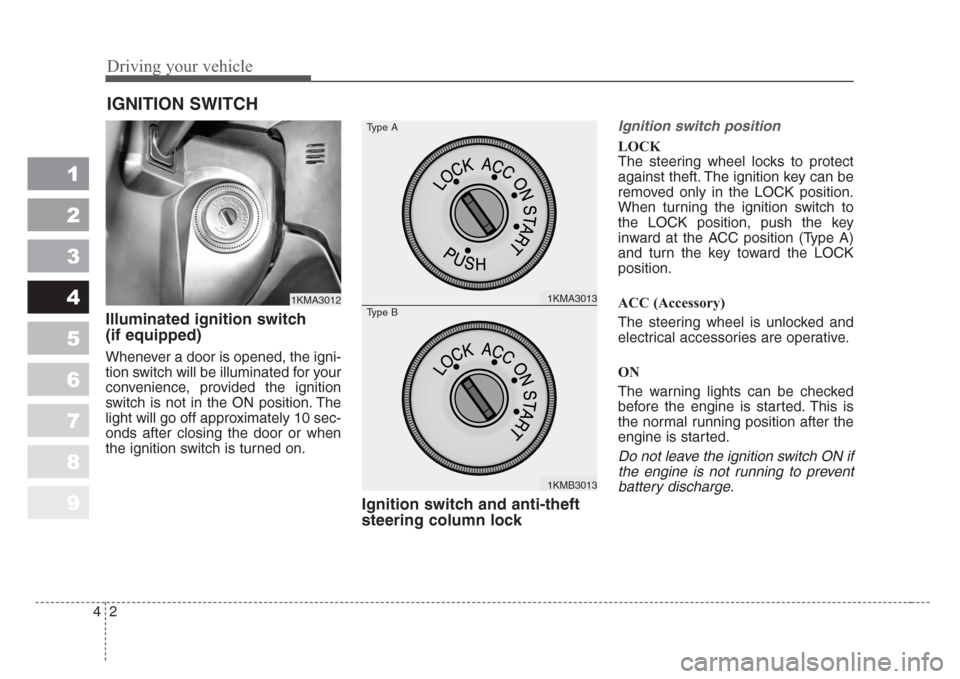 KIA Sportage 2008 JE_ / 2.G Owners Manual Driving your vehicle
2 4
1
2
3
4
5
6
7
8
9
Illuminated ignition switch
(if equipped)
Whenever a door is opened, the igni-
tion switch will be illuminated for your
convenience, provided the ignition
s KIA Sportage 2008 JE_ / 2.G Owners Manual Driving your vehicle
2 4
1
2
3
4
5
6
7
8
9
Illuminated ignition switch
(if equipped)
Whenever a door is opened, the igni-
tion switch will be illuminated for your
convenience, provided the ignition
s