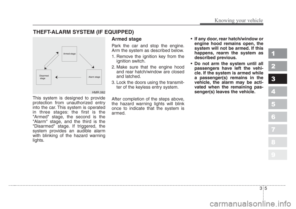 KIA Sportage 2008 JE_ / 2.G Owners Manual 35
Knowing your vehicle
1
2
3
4
5
6
7
8
9
This system is designed to provide
protection from unauthorized entry
into the car. This system is operated
in three stages: the first is the
"Armed" stage, t