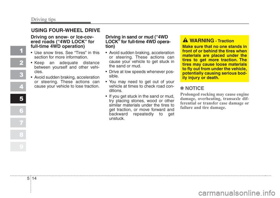 KIA Sportage 2008 JE_ / 2.G Owners Manual Driving tips
14 5
1
2
3
4
5
6
7
8
9
USING FOUR-WHEEL DRIVE
Driving on snow- or Ice-cov-
ered roads (“4WD LOCK”for
full-time 4WD operation)
• Use snow tires. See “Tires” in this
section for KIA Sportage 2008 JE_ / 2.G Owners Manual Driving tips
14 5
1
2
3
4
5
6
7
8
9
USING FOUR-WHEEL DRIVE
Driving on snow- or Ice-cov-
ered roads (“4WD LOCK”for
full-time 4WD operation)
• Use snow tires. See “Tires” in this
section for