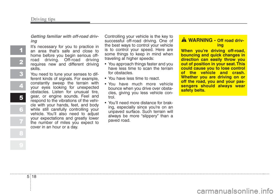 KIA Sportage 2008 JE_ / 2.G Owners Manual Driving tips
18 5
1
2
3
4
5
6
7
8
9
Getting familiar with off-road driv-
ing
It’s necessary for you to practice in
an area that’s safe and close to
home before you begin serious off-
road driving. KIA Sportage 2008 JE_ / 2.G Owners Manual Driving tips
18 5
1
2
3
4
5
6
7
8
9
Getting familiar with off-road driv-
ing
It’s necessary for you to practice in
an area that’s safe and close to
home before you begin serious off-
road driving.
