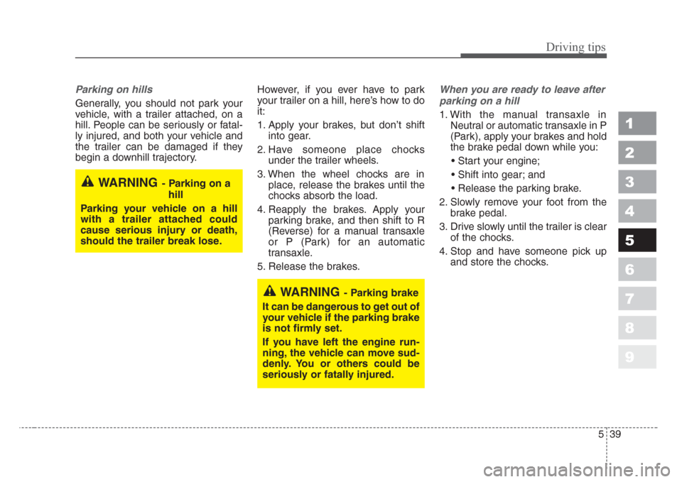 KIA Sportage 2008 JE_ / 2.G Owners Manual 539
Driving tips
1
2
3
4
5
6
7
8
9
Parking on hills
Generally, you should not park your
vehicle, with a trailer attached, on a
hill. People can be seriously or fatal-
ly injured, and both your vehicl KIA Sportage 2008 JE_ / 2.G Owners Manual 539
Driving tips
1
2
3
4
5
6
7
8
9
Parking on hills
Generally, you should not park your
vehicle, with a trailer attached, on a
hill. People can be seriously or fatal-
ly injured, and both your vehicl