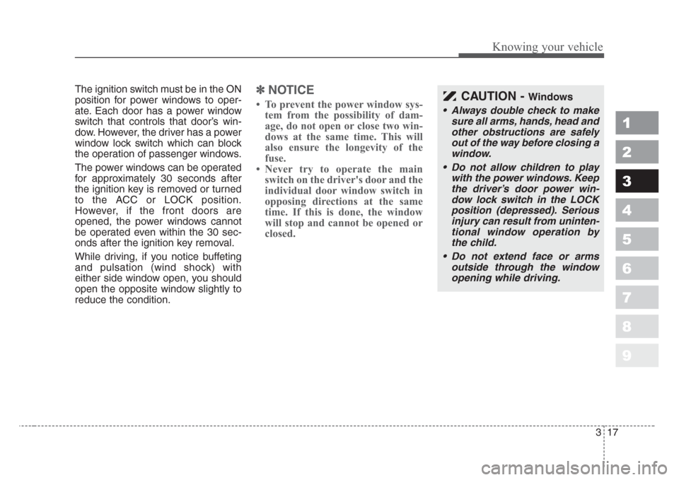 KIA Sportage 2008 JE_ / 2.G Owners Guide 317
Knowing your vehicle
1
2
3
4
5
6
7
8
9
The ignition switch must be in the ON
position for power windows to oper-
ate. Each door has a power window
switch that controls that door’s win-
dow. Howe