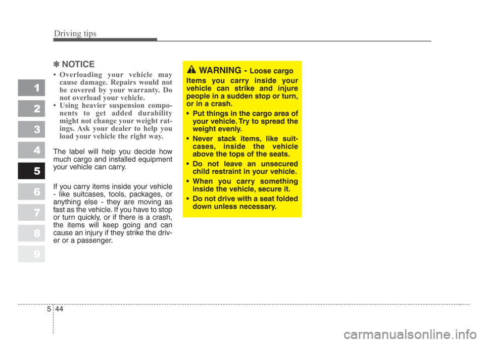 KIA Sportage 2008 JE_ / 2.G Owners Manual Driving tips
44 5
1
2
3
4
5
6
7
8
9
✽
NOTICE
• Overloading your vehicle may
cause damage. Repairs would not
be covered by your warranty. Do
not overload your vehicle.
• Using heavier suspension KIA Sportage 2008 JE_ / 2.G Owners Manual Driving tips
44 5
1
2
3
4
5
6
7
8
9
✽
NOTICE
• Overloading your vehicle may
cause damage. Repairs would not
be covered by your warranty. Do
not overload your vehicle.
• Using heavier suspension