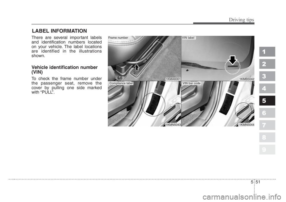 KIA Sportage 2008 JE_ / 2.G Owners Manual 551
Driving tips
1
2
3
4
5
6
7
8
9
LABEL INFORMATION
There are several important labels
and identification numbers located
on your vehicle. The label locations
are identified in the illustrations
s KIA Sportage 2008 JE_ / 2.G Owners Manual 551
Driving tips
1
2
3
4
5
6
7
8
9
LABEL INFORMATION
There are several important labels
and identification numbers located
on your vehicle. The label locations
are identified in the illustrations
s