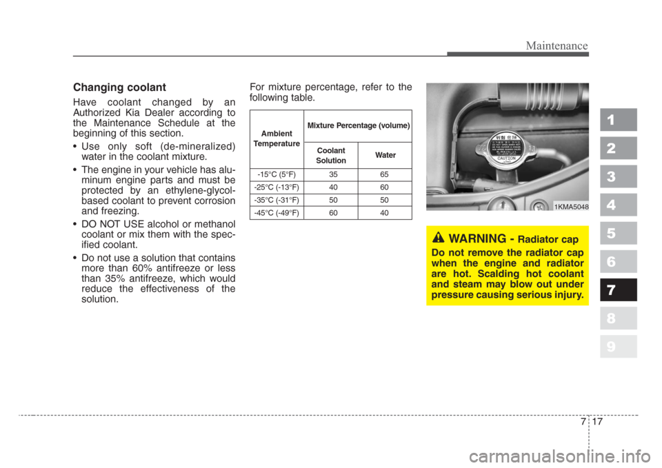KIA Sportage 2008 JE_ / 2.G Owners Manual 717
Maintenance
1
2
3
4
5
6
7
8
9
Changing coolant
Have coolant changed by an
Authorized Kia Dealer according to
the Maintenance Schedule at the
beginning of this section.
• Use only soft (de-minera KIA Sportage 2008 JE_ / 2.G Owners Manual 717
Maintenance
1
2
3
4
5
6
7
8
9
Changing coolant
Have coolant changed by an
Authorized Kia Dealer according to
the Maintenance Schedule at the
beginning of this section.
• Use only soft (de-minera