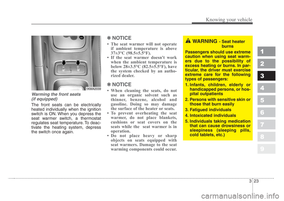 KIA Sportage 2008 JE_ / 2.G Owners Manual 323
Knowing your vehicle
1
2
3
4
5
6
7
8
9
Warming the front seats
(if equipped)
The front seats can be electrically
heated individually when the ignition
switch is ON. When you depress the
seat warme