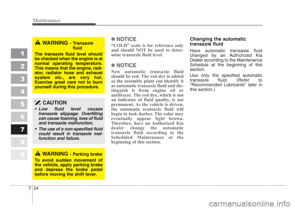 KIA Sportage 2008 JE_ / 2.G Owners Manual Maintenance
24 7
1
2
3
4
5
6
7
8
9
✽
NOTICE
“COLD” scale is for reference only
and should NOT be used to deter-
mine transaxle fluid level.
✽
NOTICE
New automatic transaxle fluid
should be red KIA Sportage 2008 JE_ / 2.G Owners Manual Maintenance
24 7
1
2
3
4
5
6
7
8
9
✽
NOTICE
“COLD” scale is for reference only
and should NOT be used to deter-
mine transaxle fluid level.
✽
NOTICE
New automatic transaxle fluid
should be red