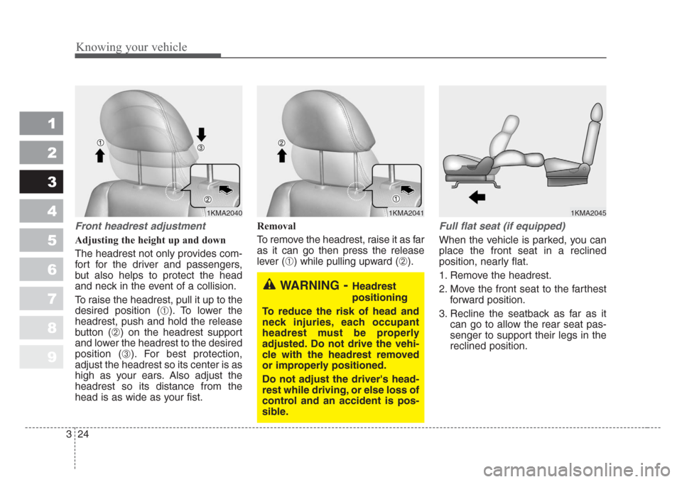 KIA Sportage 2008 JE_ / 2.G Owners Guide Knowing your vehicle
24 3
1
2
3
4
5
6
7
8
9
Front headrest adjustment
Adjusting the height up and down
The headrest not only provides com-
fort for the driver and passengers,
but also helps to protect KIA Sportage 2008 JE_ / 2.G Owners Guide Knowing your vehicle
24 3
1
2
3
4
5
6
7
8
9
Front headrest adjustment
Adjusting the height up and down
The headrest not only provides com-
fort for the driver and passengers,
but also helps to protect