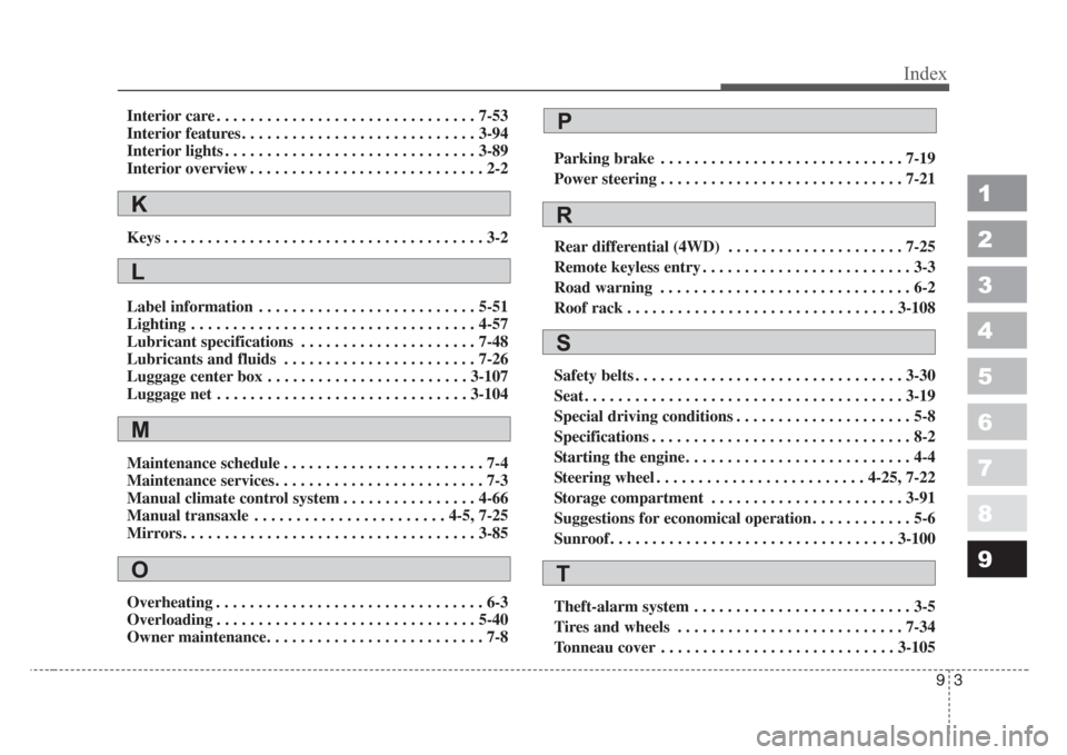 KIA Sportage 2008 JE_ / 2.G Owners Manual 93
1
2
3
4
5
6
7
8
9
Index
Interior care . . . . . . . . . . . . . . . . . . . . . . . . . . . . . . . 7-53
Interior features . . . . . . . . . . . . . . . . . . . . . . . . . . . . 3-94
Interior ligh