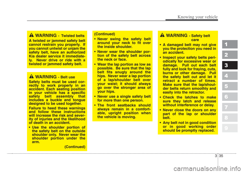 KIA Sportage 2008 JE_ / 2.G Service Manual 335
Knowing your vehicle
1
2
3
4
5
6
7
8
9
WARNING- Belt use
Safety belts must be used cor-
rectly to work properly in an
accident.Each seating position
in your vehicle has a specific
safety belt asse KIA Sportage 2008 JE_ / 2.G Service Manual 335
Knowing your vehicle
1
2
3
4
5
6
7
8
9
WARNING- Belt use
Safety belts must be used cor-
rectly to work properly in an
accident.Each seating position
in your vehicle has a specific
safety belt asse