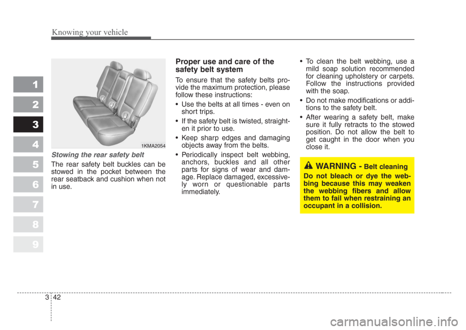 KIA Sportage 2008 JE_ / 2.G Workshop Manual Knowing your vehicle
42 3
1
2
3
4
5
6
7
8
9
Stowing the rear safety belt
The rear safety belt buckles can be
stowed in the pocket between the
rear seatback and cushion when not
in use.
Proper use and KIA Sportage 2008 JE_ / 2.G Workshop Manual Knowing your vehicle
42 3
1
2
3
4
5
6
7
8
9
Stowing the rear safety belt
The rear safety belt buckles can be
stowed in the pocket between the
rear seatback and cushion when not
in use.
Proper use and