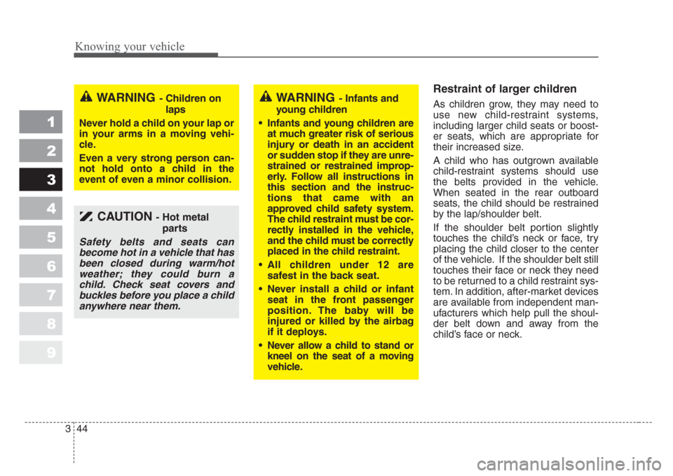 KIA Sportage 2008 JE_ / 2.G Workshop Manual Knowing your vehicle
44 3
1
2
3
4
5
6
7
8
9
Restraint of larger children
As children grow, they may need to
use new child-restraint systems,
including larger child seats or boost-
er seats, which ar KIA Sportage 2008 JE_ / 2.G Workshop Manual Knowing your vehicle
44 3
1
2
3
4
5
6
7
8
9
Restraint of larger children
As children grow, they may need to
use new child-restraint systems,
including larger child seats or boost-
er seats, which ar