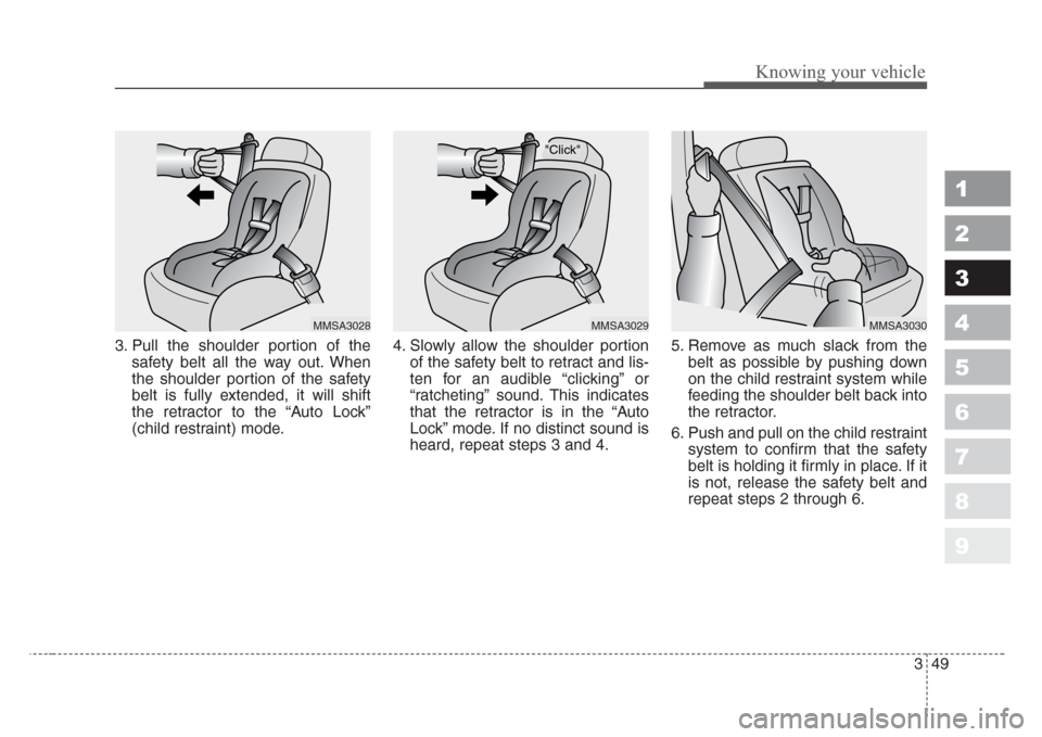 KIA Sportage 2008 JE_ / 2.G Workshop Manual 349
Knowing your vehicle
1
2
3
4
5
6
7
8
9
3. Pull the shoulder portion of the
safety belt all the way out. When
the shoulder portion of the safety
belt is fully extended, it will shift
the retractor KIA Sportage 2008 JE_ / 2.G Workshop Manual 349
Knowing your vehicle
1
2
3
4
5
6
7
8
9
3. Pull the shoulder portion of the
safety belt all the way out. When
the shoulder portion of the safety
belt is fully extended, it will shift
the retractor