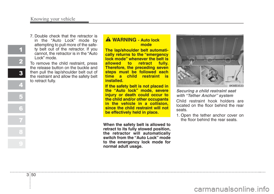 KIA Sportage 2008 JE_ / 2.G Workshop Manual Knowing your vehicle
50 3
1
2
3
4
5
6
7
8
9
7. Double check that the retractor is
in the “Auto Lock” mode by
attempting to pull more of the safe-
ty belt out of the retractor. If you
cannot, the r KIA Sportage 2008 JE_ / 2.G Workshop Manual Knowing your vehicle
50 3
1
2
3
4
5
6
7
8
9
7. Double check that the retractor is
in the “Auto Lock” mode by
attempting to pull more of the safe-
ty belt out of the retractor. If you
cannot, the r