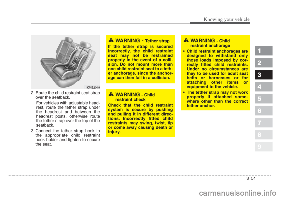 KIA Sportage 2008 JE_ / 2.G Workshop Manual 351
Knowing your vehicle
1
2
3
4
5
6
7
8
9
2. Route the child restraint seat strap
over the seatback.
For vehicles with adjustable head-
rest, route the tether strap under
the headrest and between the KIA Sportage 2008 JE_ / 2.G Workshop Manual 351
Knowing your vehicle
1
2
3
4
5
6
7
8
9
2. Route the child restraint seat strap
over the seatback.
For vehicles with adjustable head-
rest, route the tether strap under
the headrest and between the