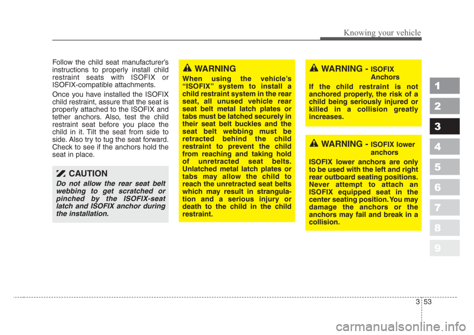 KIA Sportage 2008 JE_ / 2.G Repair Manual 353
Knowing your vehicle
1
2
3
4
5
6
7
8
9
Follow the child seat manufacturer’s
instructions to properly install child
restraint seats with ISOFIX or
ISOFIX-compatible attachments.
Once you have ins KIA Sportage 2008 JE_ / 2.G Repair Manual 353
Knowing your vehicle
1
2
3
4
5
6
7
8
9
Follow the child seat manufacturer’s
instructions to properly install child
restraint seats with ISOFIX or
ISOFIX-compatible attachments.
Once you have ins