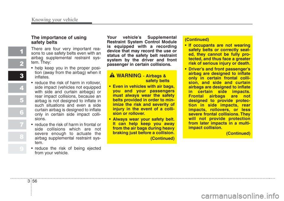 KIA Sportage 2008 JE_ / 2.G Repair Manual Knowing your vehicle
56 3
1
2
3
4
5
6
7
8
9
The importance of using
safety belts
There are four very important rea-
sons to use safety belts even with an
airbag supplemental restraint sys-
tem. They: KIA Sportage 2008 JE_ / 2.G Repair Manual Knowing your vehicle
56 3
1
2
3
4
5
6
7
8
9
The importance of using
safety belts
There are four very important rea-
sons to use safety belts even with an
airbag supplemental restraint sys-
tem. They: