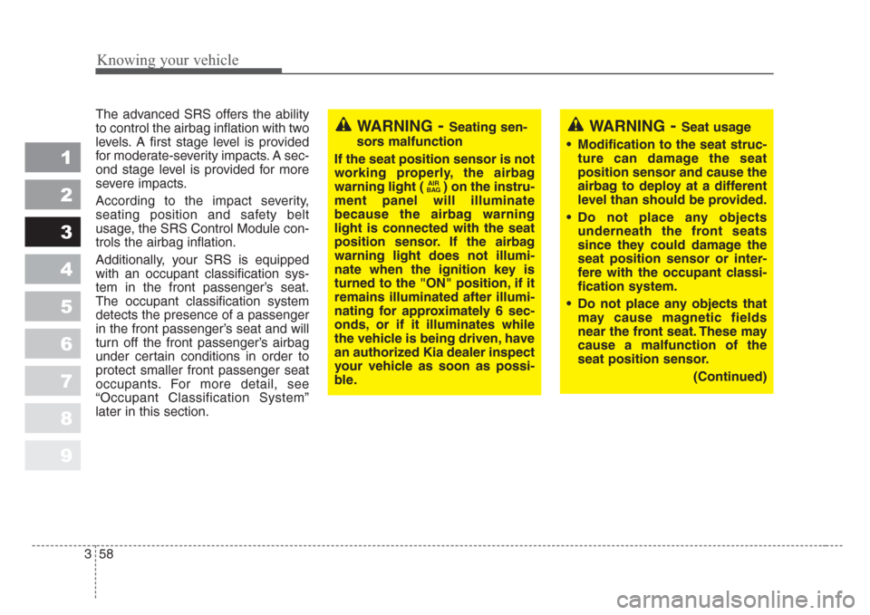 KIA Sportage 2008 JE_ / 2.G Owners Manual Knowing your vehicle
58 3
1
2
3
4
5
6
7
8
9
The advanced SRS offers the ability
to control the airbag inflation with two
levels. A first stage level is provided
for moderate-severity impacts. A sec-
o