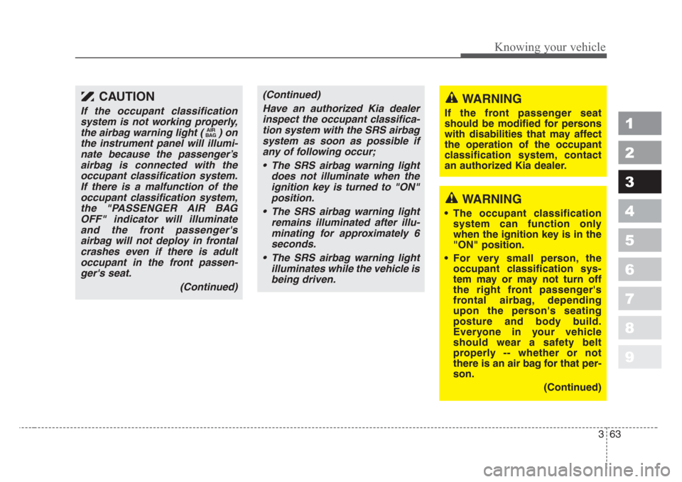 KIA Sportage 2008 JE_ / 2.G Manual PDF 363
1
2
3
4
5
6
7
8
9
Knowing your vehicle
CAUTION
If the occupant classification
system is not working properly,
the airbag warning light ( ) on
the instrument panel will illumi-
nate because the pas KIA Sportage 2008 JE_ / 2.G Manual PDF 363
1
2
3
4
5
6
7
8
9
Knowing your vehicle
CAUTION
If the occupant classification
system is not working properly,
the airbag warning light ( ) on
the instrument panel will illumi-
nate because the pas