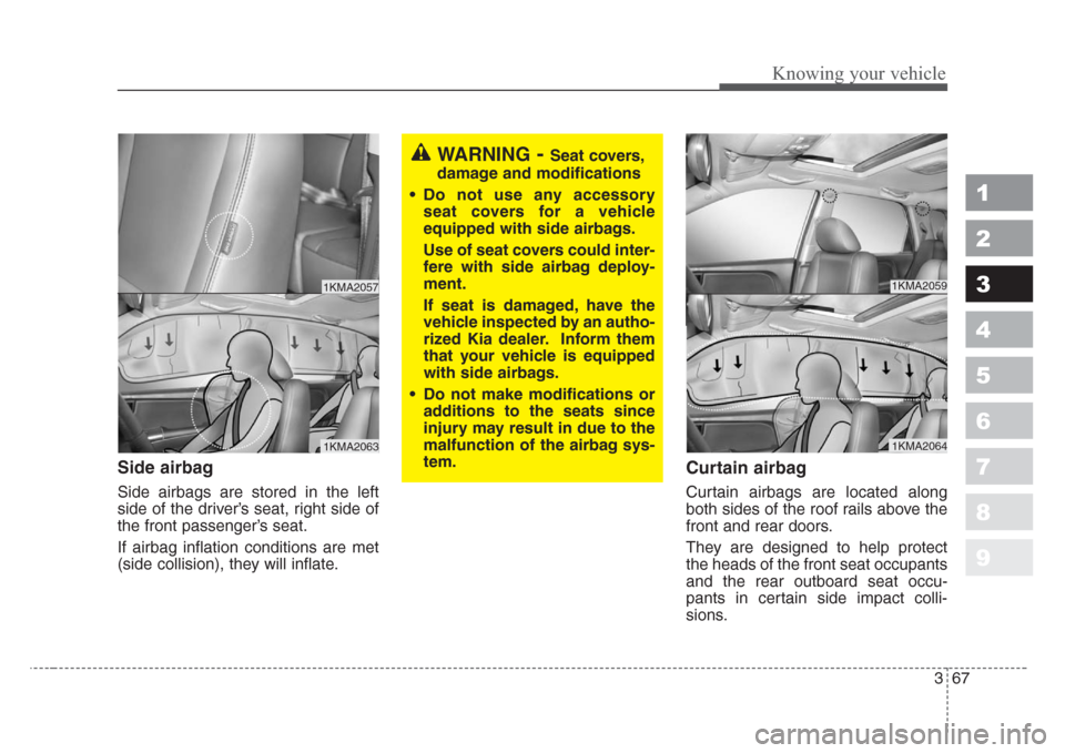 KIA Sportage 2008 JE_ / 2.G Manual PDF 367
1
2
3
4
5
6
7
8
9
Knowing your vehicle
Side airbag
Side airbags are stored in the left
side of the driver’s seat, right side of
the front passenger’s seat.
If airbag inflation conditions are m KIA Sportage 2008 JE_ / 2.G Manual PDF 367
1
2
3
4
5
6
7
8
9
Knowing your vehicle
Side airbag
Side airbags are stored in the left
side of the driver’s seat, right side of
the front passenger’s seat.
If airbag inflation conditions are m