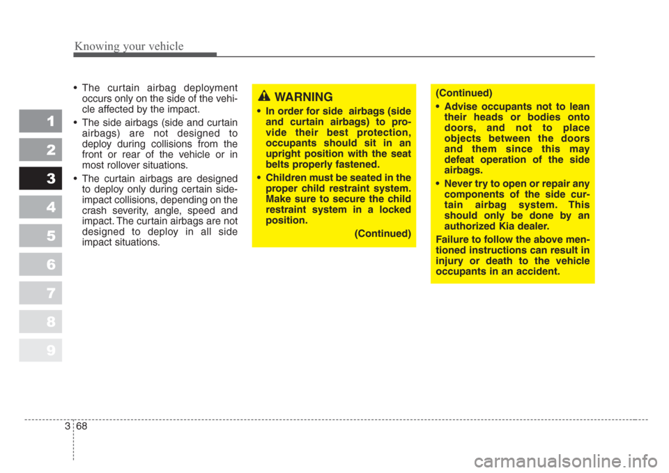 KIA Sportage 2008 JE_ / 2.G Manual PDF Knowing your vehicle
68 3
1
2
3
4
5
6
7
8
9
• The curtain airbag deployment
occurs only on the side of the vehi-
cle affected by the impact.
• The side airbags (side and curtain
airbags) are not d KIA Sportage 2008 JE_ / 2.G Manual PDF Knowing your vehicle
68 3
1
2
3
4
5
6
7
8
9
• The curtain airbag deployment
occurs only on the side of the vehi-
cle affected by the impact.
• The side airbags (side and curtain
airbags) are not d