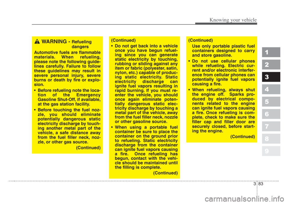 KIA Sportage 2008 JE_ / 2.G Owners Manual 383
1
2
3
4
5
6
7
8
9
Knowing your vehicle
WARNING - Refueling
dangers
Automotive fuels are flammable
materials.When refueling,
please note the following guide-
lines carefully.Failure to follow
these KIA Sportage 2008 JE_ / 2.G Owners Manual 383
1
2
3
4
5
6
7
8
9
Knowing your vehicle
WARNING - Refueling
dangers
Automotive fuels are flammable
materials.When refueling,
please note the following guide-
lines carefully.Failure to follow
these