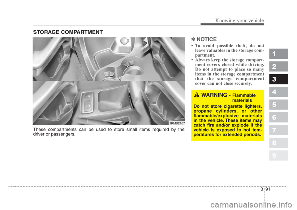 KIA Sportage 2008 JE_ / 2.G Owners Manual 391
1
2
3
4
5
6
7
8
9
Knowing your vehicle
✽
NOTICE
• To avoid possible theft, do not
leave valuables in the storage com-
partment.
• Always keep the storage compart-
ment covers closed while dr KIA Sportage 2008 JE_ / 2.G Owners Manual 391
1
2
3
4
5
6
7
8
9
Knowing your vehicle
✽
NOTICE
• To avoid possible theft, do not
leave valuables in the storage com-
partment.
• Always keep the storage compart-
ment covers closed while dr