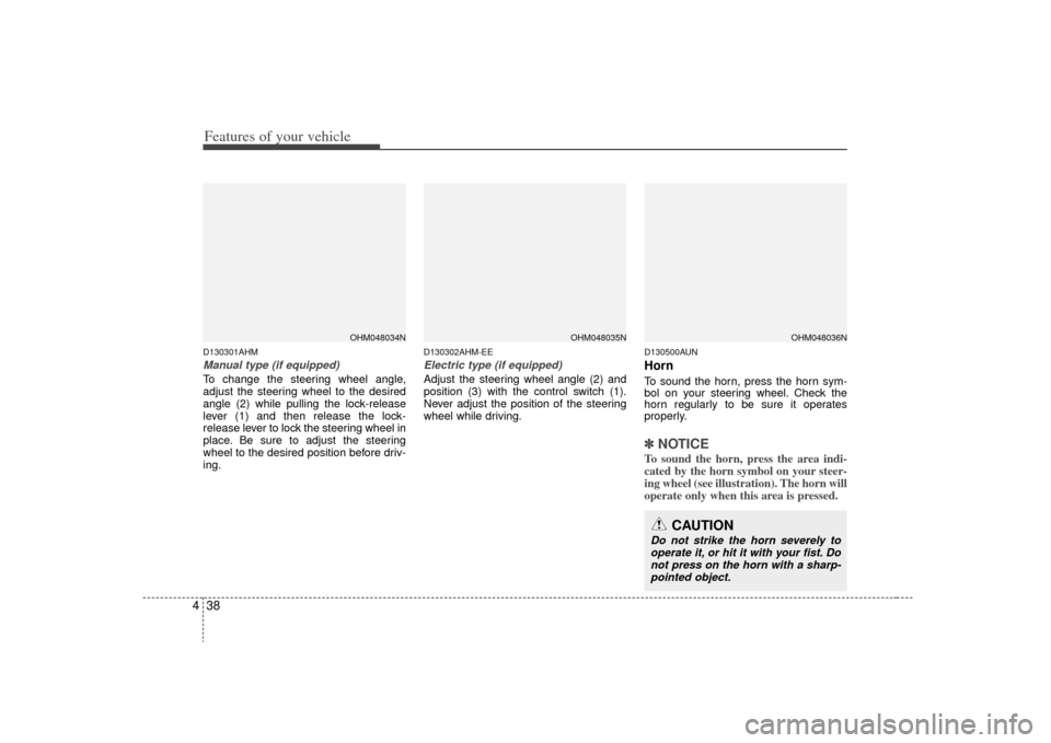 KIA Borrego 2009 1.G Owners Manual Features of your vehicle38
4D130301AHMManual type (if equipped)To change the steering wheel angle,
adjust the steering wheel to the desired
angle (2) while pulling the lock-release
lever (1) and then 
