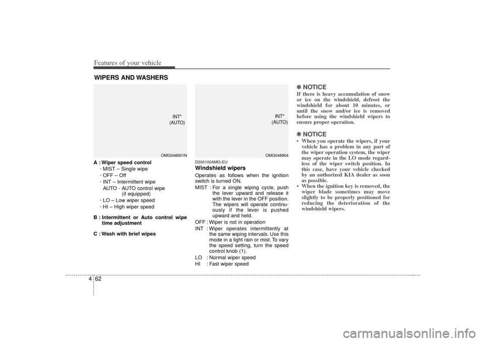 KIA Magnetis 2009 2.G Owners Manual Features of your vehicle62
4WIPERS AND WASHERSA : Wiper speed control
· MIST – Single wipe
· OFF – Off
· INT – Intermittent wipe AUTO - AUTO control wipe (if equipped)
· LO – Low wiper sp KIA Magnetis 2009 2.G Owners Manual Features of your vehicle62
4WIPERS AND WASHERSA : Wiper speed control
· MIST – Single wipe
· OFF – Off
· INT – Intermittent wipe AUTO - AUTO control wipe (if equipped)
· LO – Low wiper sp