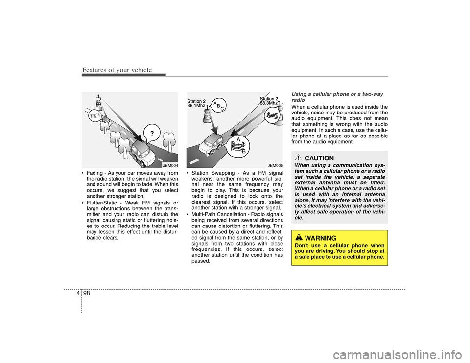 KIA Optima 2009 2.G Owners Manual Features of your vehicle98
4 Fading - As your car moves away from
the radio station, the signal will weaken
and sound will begin to fade. When this
occurs, we suggest that you select
another stronger KIA Optima 2009 2.G Owners Manual Features of your vehicle98
4 Fading - As your car moves away from
the radio station, the signal will weaken
and sound will begin to fade. When this
occurs, we suggest that you select
another stronger