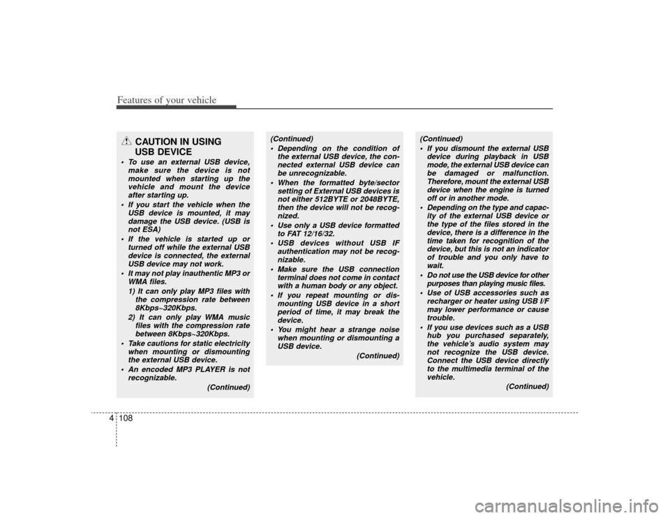 KIA Magnetis 2009 2.G Owners Manual Features of your vehicle108
4
CAUTION IN USING
USB DEVICE
To use an external USB device,
make sure the device is notmounted when starting up thevehicle and mount the device after starting up.
If yo KIA Magnetis 2009 2.G Owners Manual Features of your vehicle108
4
CAUTION IN USING
USB DEVICE
To use an external USB device,
make sure the device is notmounted when starting up thevehicle and mount the device after starting up.
If yo