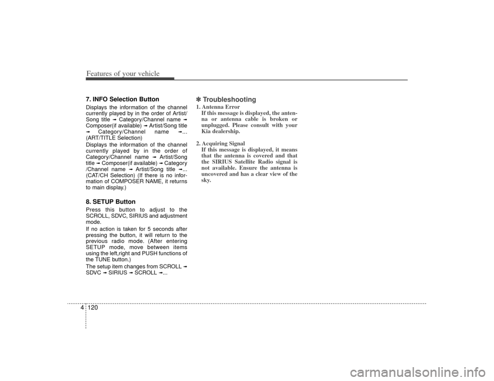 KIA Magnetis 2009 2.G Owners Manual Features of your vehicle120
47. INFO Selection ButtonDisplays the information of the channel
currently played by in the order of Artist/
Song title
➟
Category/Channel name
➟
Composer(if availabl KIA Magnetis 2009 2.G Owners Manual Features of your vehicle120
47. INFO Selection ButtonDisplays the information of the channel
currently played by in the order of Artist/
Song title
➟
Category/Channel name
➟
Composer(if availabl