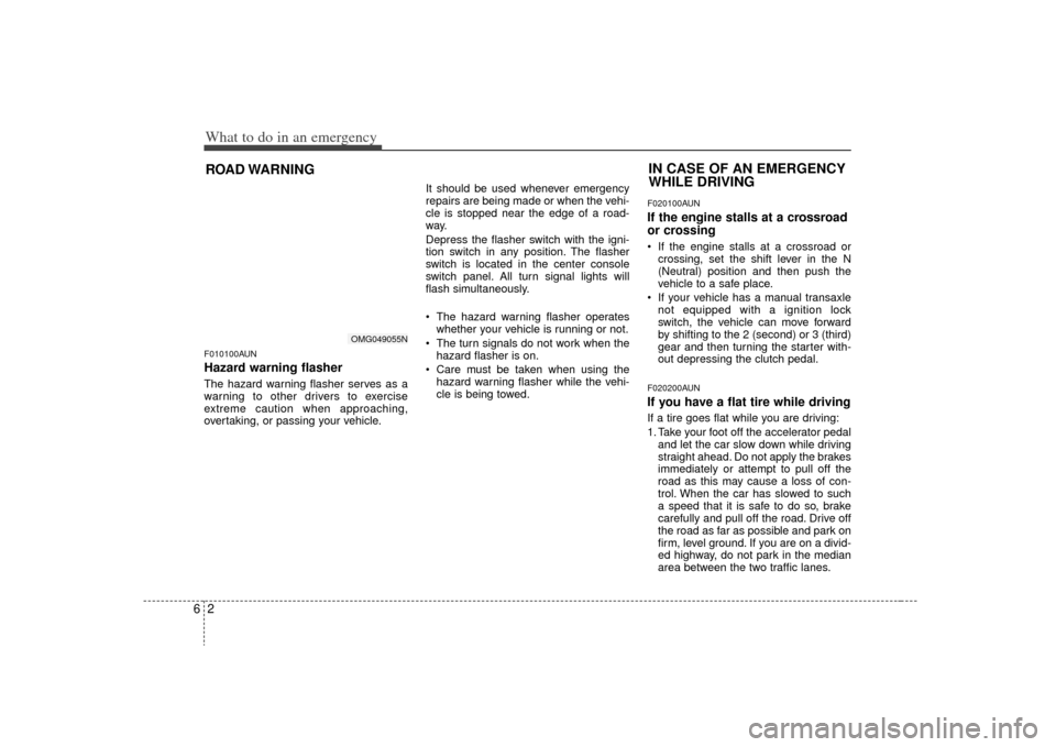 KIA Optima 2009 2.G User Guide What to do in an emergency26ROAD WARNING F010100AUNHazard warning flasher The hazard warning flasher serves as a
warning to other drivers to exercise
extreme caution when approaching,
overtaking, or KIA Optima 2009 2.G User Guide What to do in an emergency26ROAD WARNING F010100AUNHazard warning flasher The hazard warning flasher serves as a
warning to other drivers to exercise
extreme caution when approaching,
overtaking, or