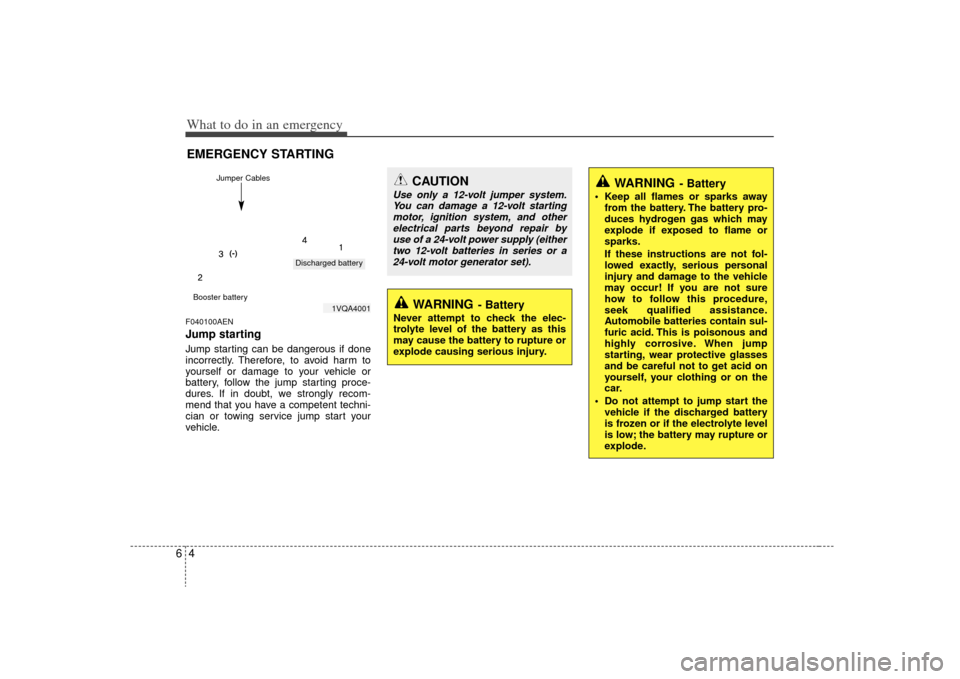 KIA Optima 2009 2.G Owners Manual What to do in an emergency46EMERGENCY STARTINGF040100AENJump starting Jump starting can be dangerous if done
incorrectly. Therefore, to avoid harm to
yourself or damage to your vehicle or
battery, fo KIA Optima 2009 2.G Owners Manual What to do in an emergency46EMERGENCY STARTINGF040100AENJump starting Jump starting can be dangerous if done
incorrectly. Therefore, to avoid harm to
yourself or damage to your vehicle or
battery, fo