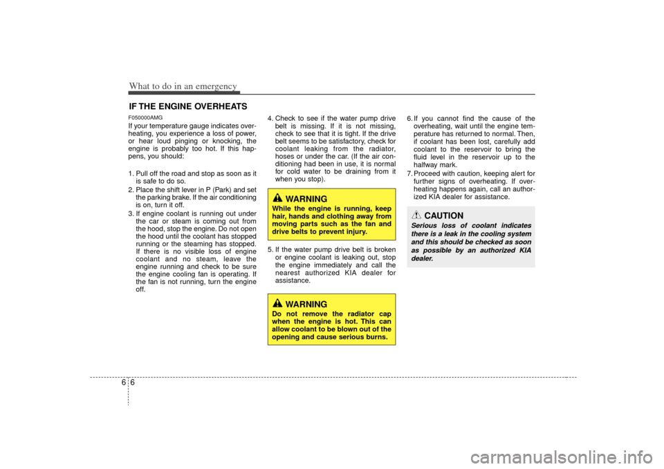 KIA Optima 2009 2.G Owners Manual What to do in an emergency66IF THE ENGINE OVERHEATSF050000AMGIf your temperature gauge indicates over-
heating, you experience a loss of power,
or hear loud pinging or knocking, the
engine is probably KIA Optima 2009 2.G Owners Manual What to do in an emergency66IF THE ENGINE OVERHEATSF050000AMGIf your temperature gauge indicates over-
heating, you experience a loss of power,
or hear loud pinging or knocking, the
engine is probably