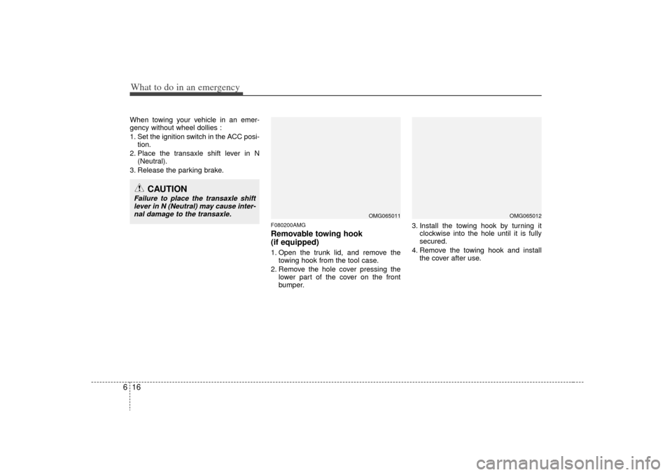 KIA Optima 2009 2.G Owners Manual What to do in an emergency16
6When towing your vehicle in an emer-
gency without wheel dollies :
1. Set the ignition switch in the ACC posi-
tion.
2. Place the transaxle shift lever in N (Neutral).
3. KIA Optima 2009 2.G Owners Manual What to do in an emergency16
6When towing your vehicle in an emer-
gency without wheel dollies :
1. Set the ignition switch in the ACC posi-
tion.
2. Place the transaxle shift lever in N (Neutral).
3.