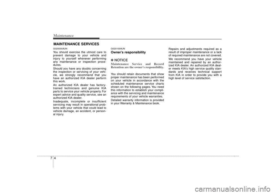 KIA Optima 2009 2.G Owners Manual Maintenance47MAINTENANCE SERVICESG020000AUNYou should exercise the utmost care to
prevent damage to your vehicle and
injury to yourself whenever performing
any maintenance or inspection proce-
dures.
KIA Optima 2009 2.G Owners Manual Maintenance47MAINTENANCE SERVICESG020000AUNYou should exercise the utmost care to
prevent damage to your vehicle and
injury to yourself whenever performing
any maintenance or inspection proce-
dures.