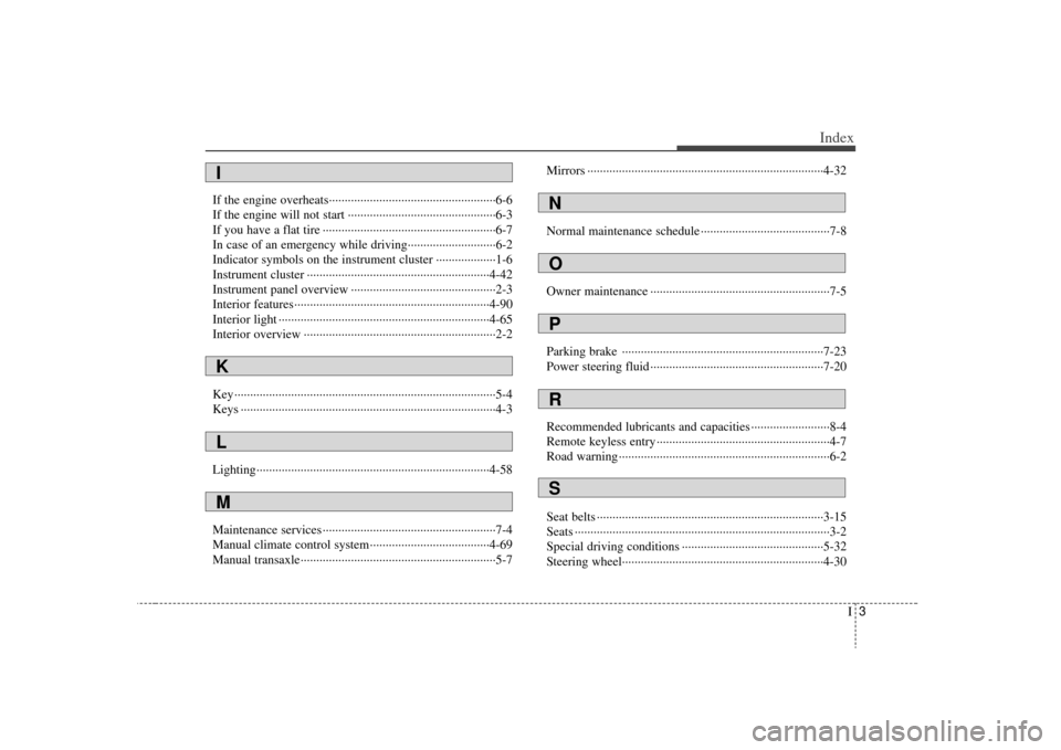 KIA Optima 2009 2.G Owners Manual I3
Index
If the engine overheats··················\
··················\
·················6-6
If the engine will not start ············ KIA Optima 2009 2.G Owners Manual I3
Index
If the engine overheats··················\
··················\
·················6-6
If the engine will not start ············Â