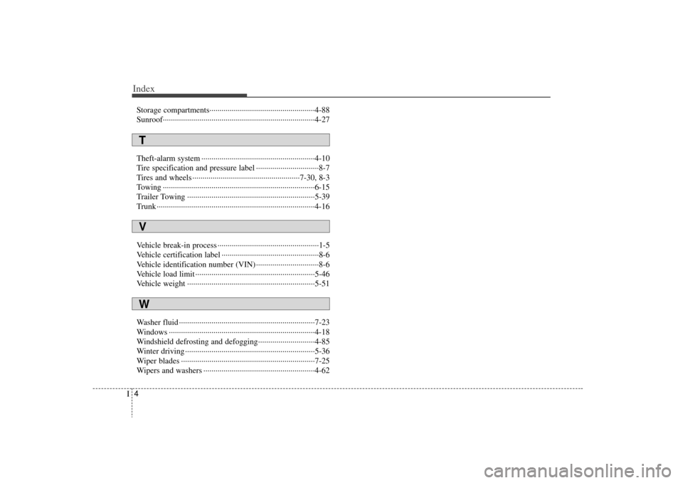 KIA Optima 2009 2.G Owners Manual Index4I
Storage compartments··············\
··················\
··················\
··4-88
Sunroof··················\
······