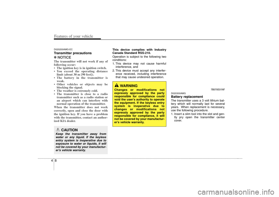 KIA Optima 2009 2.G Owners Manual Features of your vehicle84D020200AMG-ECTransmitter precautions✽
✽NOTICEThe transmitter will not work if any of
following occur:
• The ignition key is in ignition switch.
• You exceed the opera KIA Optima 2009 2.G Owners Manual Features of your vehicle84D020200AMG-ECTransmitter precautions✽
✽NOTICEThe transmitter will not work if any of
following occur:
• The ignition key is in ignition switch.
• You exceed the opera