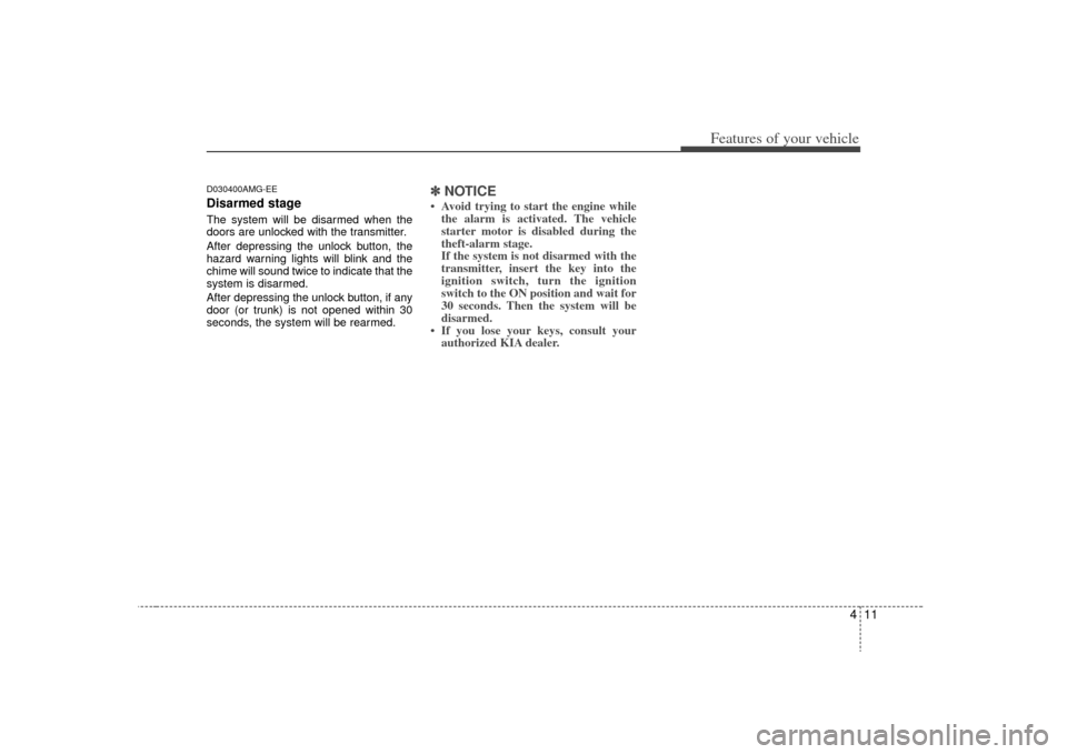 KIA Optima 2009 2.G Manual PDF 411
Features of your vehicle
D030400AMG-EEDisarmed stageThe system will be disarmed when the
doors are unlocked with the transmitter.
After depressing the unlock button, the
hazard warning lights will KIA Optima 2009 2.G Manual PDF 411
Features of your vehicle
D030400AMG-EEDisarmed stageThe system will be disarmed when the
doors are unlocked with the transmitter.
After depressing the unlock button, the
hazard warning lights will