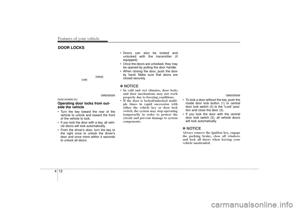 KIA Optima 2009 2.G Manual PDF Features of your vehicle12
4D050100AMG-EUOperating door locks from out-
side the vehicle Turn the key toward the rear of the
vehicle to unlock and toward the front
of the vehicle to lock.
If you loc KIA Optima 2009 2.G Manual PDF Features of your vehicle12
4D050100AMG-EUOperating door locks from out-
side the vehicle Turn the key toward the rear of the
vehicle to unlock and toward the front
of the vehicle to lock.
If you loc