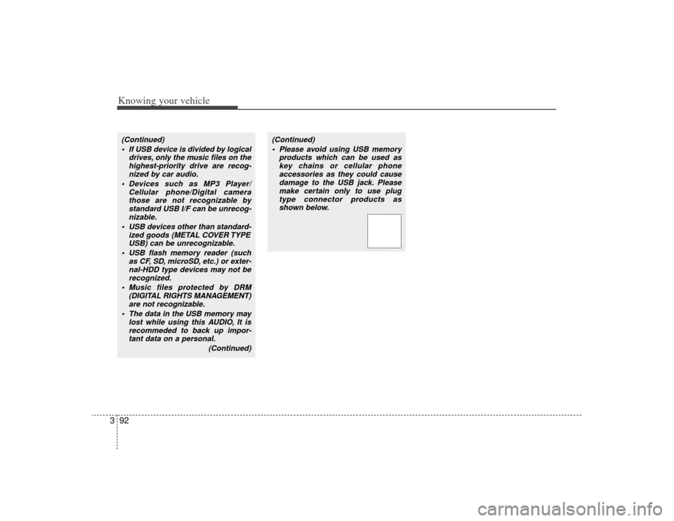 KIA Rio 2009 2.G Owners Manual Knowing your vehicle92
3(Continued)
If USB device is divided by logical drives, only the music files on thehighest-priority drive are recog-nized by car audio.
Devices such as MP3 Player/ Cellular p KIA Rio 2009 2.G Owners Manual Knowing your vehicle92
3(Continued)
If USB device is divided by logical drives, only the music files on thehighest-priority drive are recog-nized by car audio.
Devices such as MP3 Player/ Cellular p