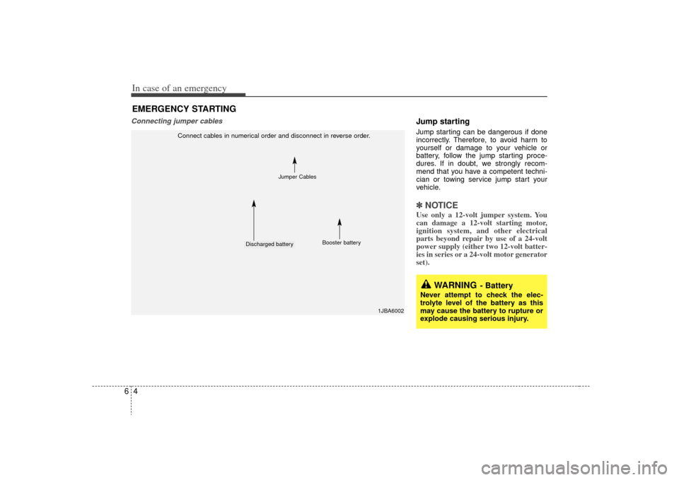 KIA Rio 2009 2.G Owners Manual In case of an emergency46Connecting jumper cables 
Jump starting  Jump starting can be dangerous if done
incorrectly. Therefore, to avoid harm to
yourself or damage to your vehicle or
battery, follow 