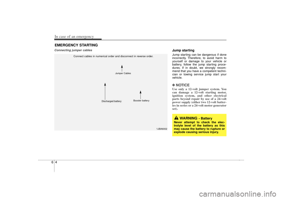 KIA Rio 2009 2.G User Guide In case of an emergency46Connecting jumper cables 
Jump starting  Jump starting can be dangerous if done
incorrectly. Therefore, to avoid harm to
yourself or damage to your vehicle or
battery, follow 
