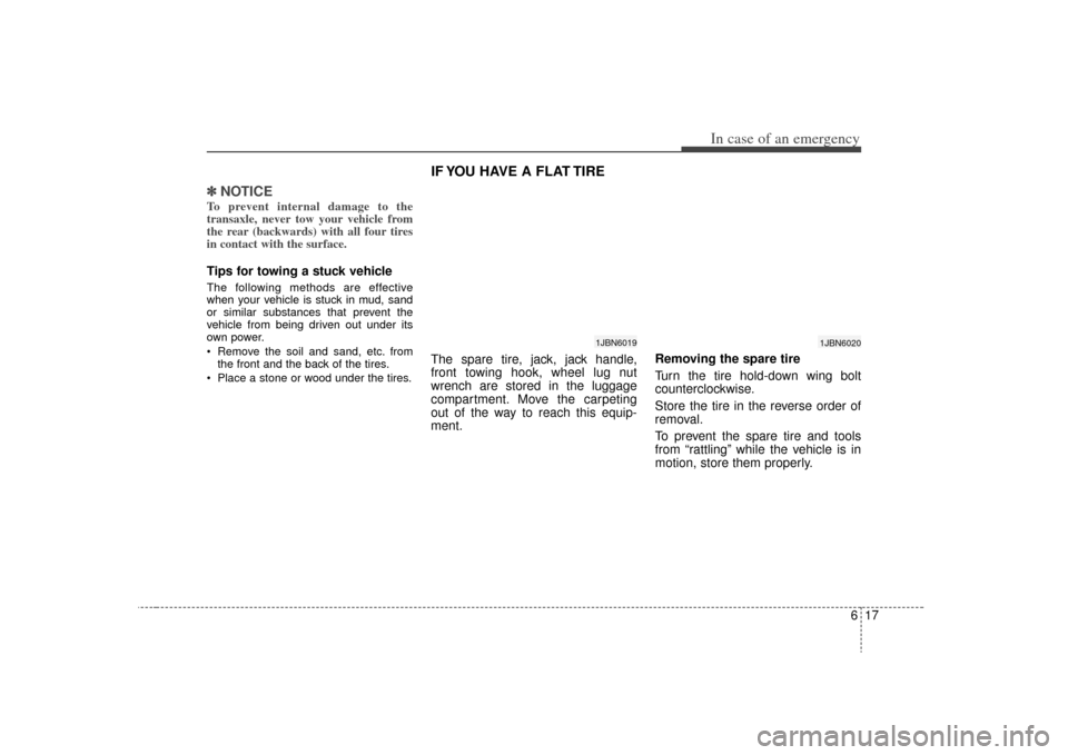 KIA Rio 2009 2.G Owners Manual 617
In case of an emergency
✽
✽NOTICETo prevent internal damage to the
transaxle, never tow your vehicle from
the rear (backwards) with all four tires
in contact with the surface. Tips for towing KIA Rio 2009 2.G Owners Manual 617
In case of an emergency
✽
✽NOTICETo prevent internal damage to the
transaxle, never tow your vehicle from
the rear (backwards) with all four tires
in contact with the surface. Tips for towing