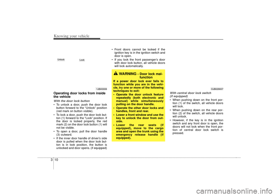 KIA Rio 2009 2.G User Guide Knowing your vehicle10
3Operating door locks from inside
the vehicleWith the door lock button To unlock a door, push the door lock
button forward to the “Unlock” position
(red mark on button visib