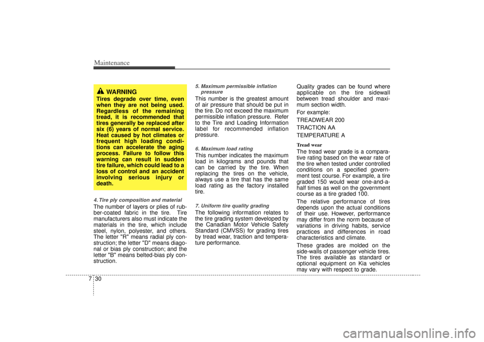 KIA Rio 2009 2.G Owners Manual Maintenance30
74. Tire ply composition and materialThe number of layers or plies of rub-
ber-coated fabric in the tire. Tire
manufacturers also must indicate the
materials in the tire, which include
s KIA Rio 2009 2.G Owners Manual Maintenance30
74. Tire ply composition and materialThe number of layers or plies of rub-
ber-coated fabric in the tire. Tire
manufacturers also must indicate the
materials in the tire, which include
s