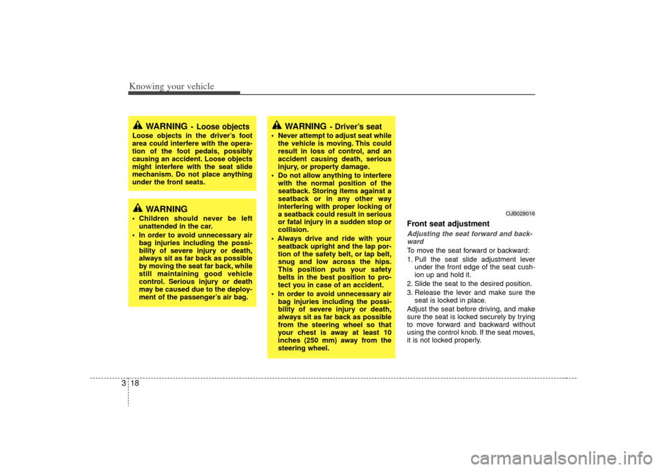 KIA Rio 2009 2.G Owners Manual Knowing your vehicle18
3
Front seat adjustmentAdjusting the seat forward and back-
wardTo move the seat forward or backward:
1. Pull the seat slide adjustment lever under the front edge of the seat cu